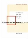 Four Musical Minimalists : La Monte Young, Terry Riley, Steve Reich, Philip Glass (Music in the Twentieth Century)