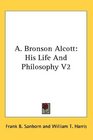 A Bronson Alcott His Life And Philosophy V2