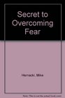 Secret to Overcoming Fear