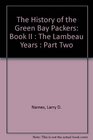 The History of the Green Bay Packers: Book II : The Lambeau Years : Part Two