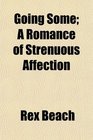 Going Some A Romance of Strenuous Affection
