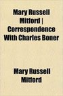 Mary Russell Mitford  Correspondence With Charles Boner