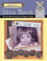 Idea Book for Scrapbooking and Paper Crafts
