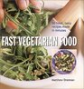 Fast Vegetarian Food 50 Fresh Tasty Recipes Made in Minutes