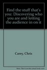 Find the stuff that's you Discovering who you are and letting the audience in on it