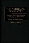 The American Peasantry  Southern Agricultural Labor and Its Legacy 18501995 A Study in Political Economy