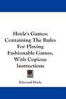 Hoyle's Games Containing The Rules For Playing Fashionable Games With Copious Instructions