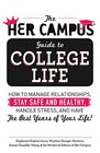 The Her Campus Guide to College Life How to Manage Relationships Stay Safe and Healthy Handle Stress and Have the Best Years of Your Life