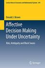 Affective Decision Making Under Uncertainty Risk Ambiguity and Black Swans