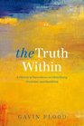 The Truth Within A History of Inwardness in Christianity Hinduism and Buddhism