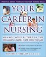 Your Career In Nursing Manage Your Future in the Changing World of Healthcare