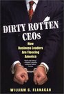 Dirty Rotten Ceos How Business Leaders Are Fleecing America