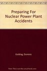 Preparing For Nuclear Power Plant Accidents