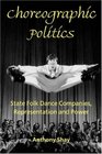 Choreographic Politics State Folk Dance Companies Representation and Power