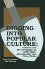 Digging into Popular Culture Theories and Methodologies in Archeology Anthropology and Other Fields