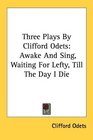Three Plays By Clifford Odets Awake And Sing Waiting For Lefty Till The Day I Die