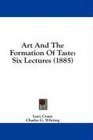 Art And The Formation Of Taste Six Lectures