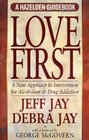 Love First: A New Approach to Intervention for Alcoholism and Drug Addiction (A Hazelden Guidebook) (Hezelden Guidebook)