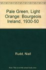 Pale Green Light Orange A Portrait of Bourgois Ireland 19301950
