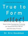 True to Form How to Use Foundation Training for Sustained Pain Relief and Everyday Fitness