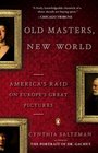 Old Masters New World America's Raid on Europe's Great Pictures