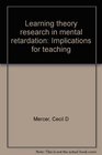 Learning theory research in mental retardation Implications for teaching