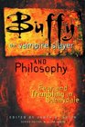 Buffy the Vampire Slayer and Philosophy Fear and Trembling in Sunnydale