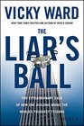 Liar's Ball Scandals Secrets and Successes of the Real Estate Titans