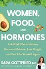 Women Food and Hormones A 4Week Plan to Achieve Hormonal Balance Lose Weight and Feel Like Yourself Again