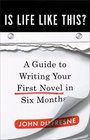 Is Life Like This A Guide to Writing Your First Novel in Six Months