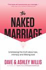 The Naked Marriage Undressing the Truth About Sex Intimacy and Lifelong Love