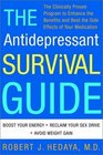 The Antidepressant Survival Guide  The Clinically Proven Program to Enhance the Benefits and Beat the Side Effects of Your Medication