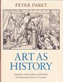 Art As History Episodes in the Culture and Politics of NineteenthCentury Germany