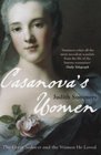 Casanova's Women The Great Seducer and the Women He Loved