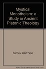 Mystical Monotheism A Study in Ancient Platonic Theology