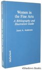 Women in the Fine Arts A Bibliography and Illustration Guide