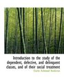 Introduction to the study of the dependent defective and delinquent classes and of their social t