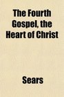 The Fourth Gospel the Heart of Christ