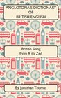 Anglotopia's Dictionary of British English 2nd Edition British Slang from A to Zed
