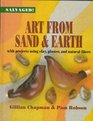 Art from Sand and Earth With Projects Using Clay Plaster and Natural Fibres