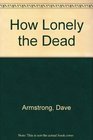 How Lonely the Dead