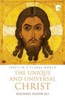 THE UNIQUE AND UNIVERSAL CHRIST Jesus in a plural world