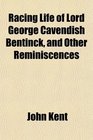 Racing Life of Lord George Cavendish Bentinck and Other Reminiscences