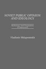 Soviet Public Opinion and Ideology Mythology and Pragmatism in Interaction