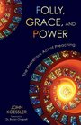 Folly Grace and Power The Mysterious Act of Preaching