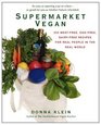 Supermarket Vegan 225 MeatFree EggFree DairyFree Recipes for Real People in the Real World