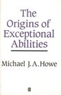 The Origins of Exceptional Abilities