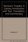 Seneca's Troades  A Literary Introduction With Text Translation and Commentary