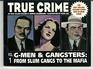 True Crime GMen  Gansters  From Slum Gangs to the Mafia