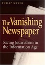 The Vanishing Newspaper Saving Journalism in the Information Age